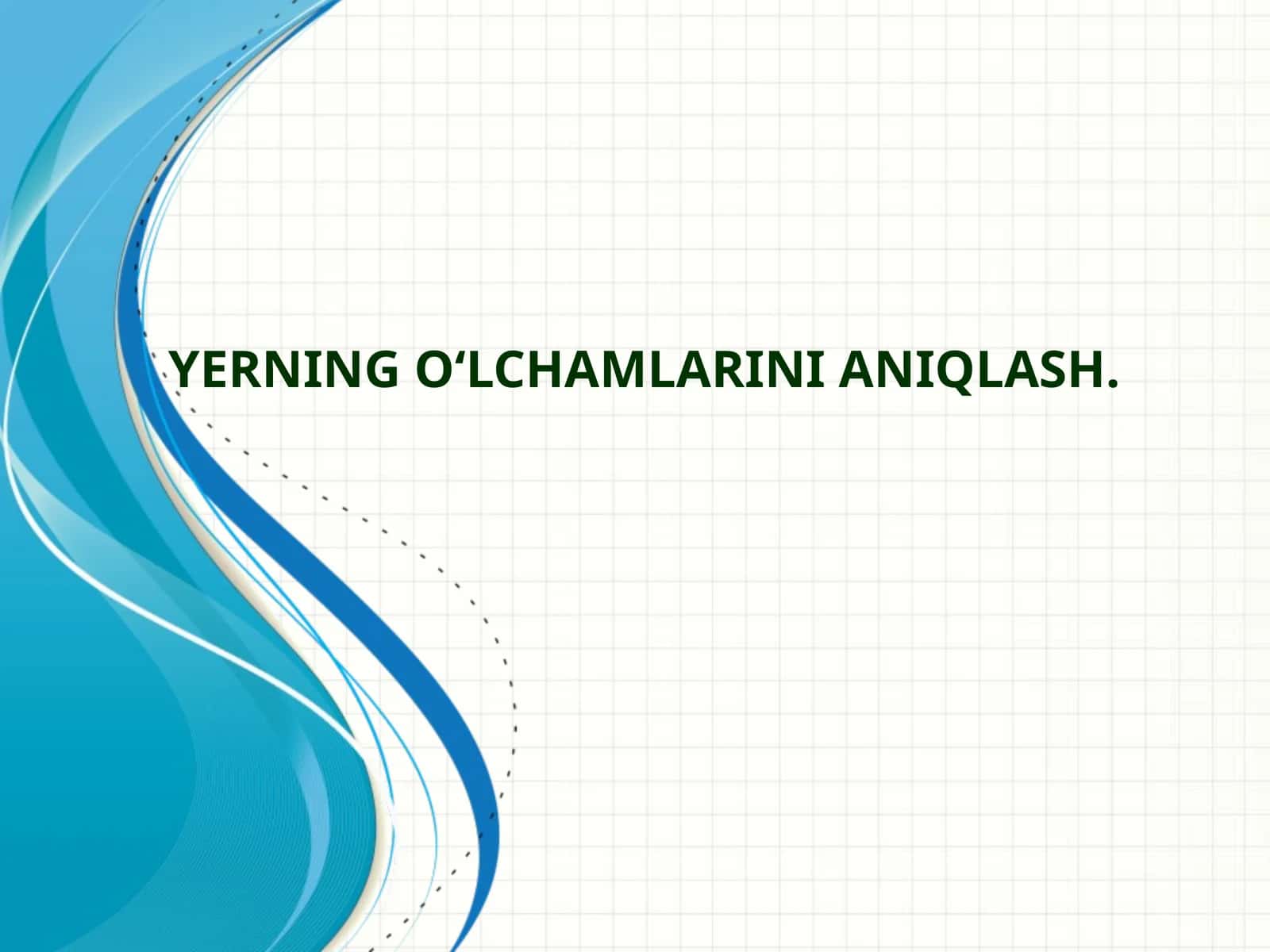 Yerning o‘lchamlarini aniqlash