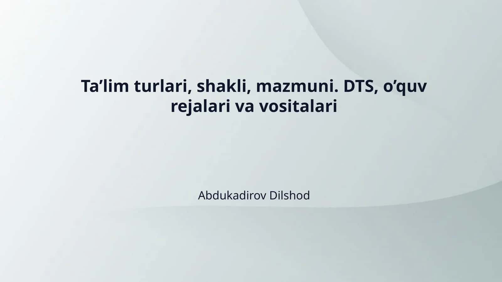 Ta’lim turlari, shakli, mazmuni. DTS, o’quv rejalari va vositalari