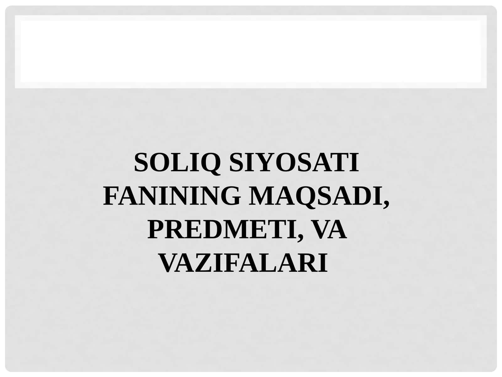 SOLIQ SIYOSATI FANINING MAQSADI, PREDMETI, VA VAZIFALARI