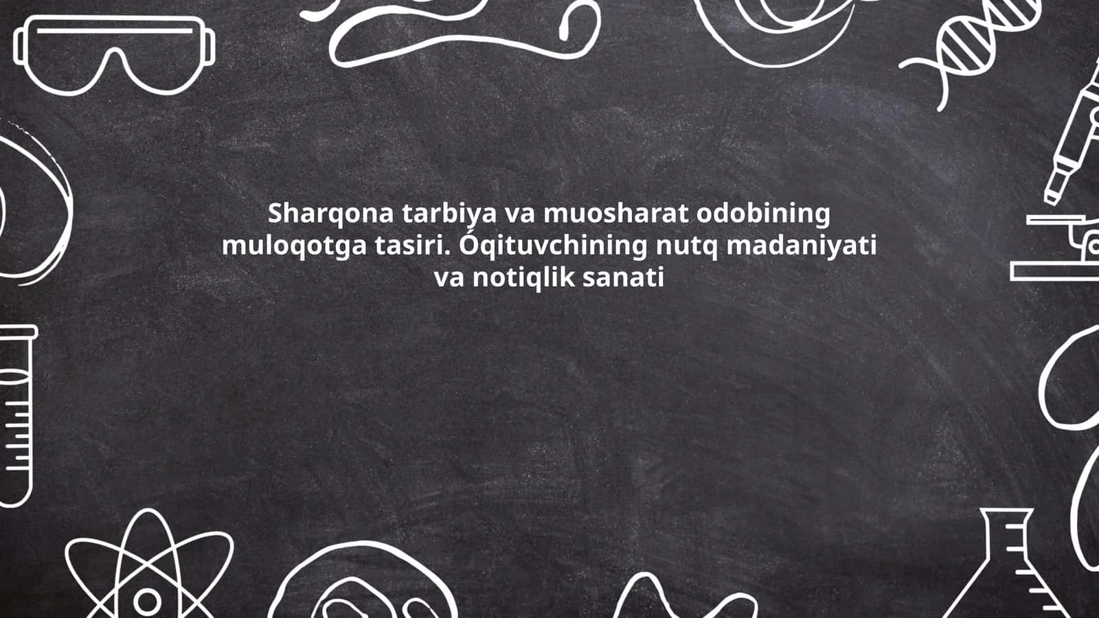 Sharqona tarbiya va muosharat odobining muloqotga tasiri. Óqituvchining nutq madaniyati va notiqlik sanati