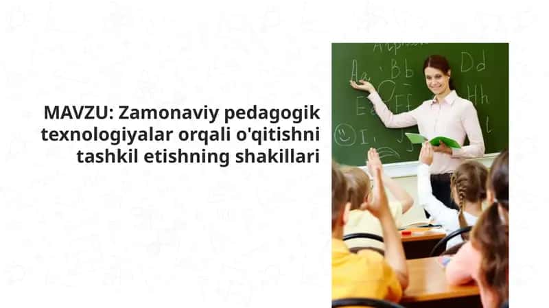 Zamonaviy pedagogik texnologiyalar orqali o'qitishni tashkil etishning shakllari