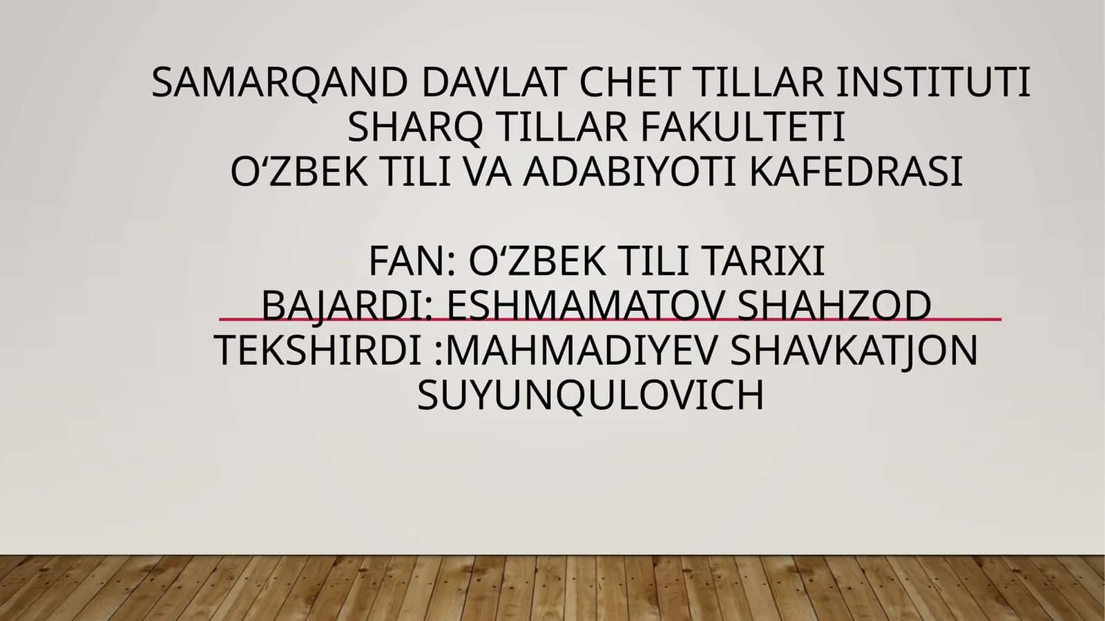 Oʻzbektili va adabiyoti KafedrasiFan:oʻzbektili tarixibajardi:EshmamatovShahzodtekshirdi:MahmadiyevShavkatjonsuyunqulovich