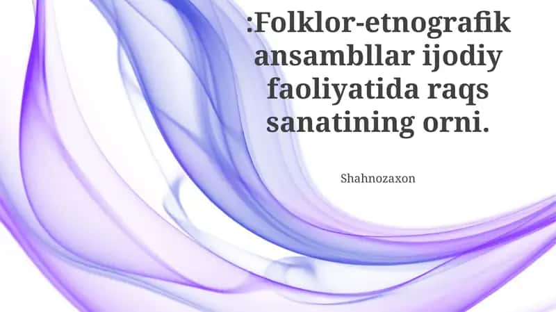 Folklor-etnografik ansambllar ijodiy faoliyatida raqs sanatining orni. Raqs madaniy bilimlarni va an'analarni saqlash va o'tkazishda muhim rol o'ynaydi
