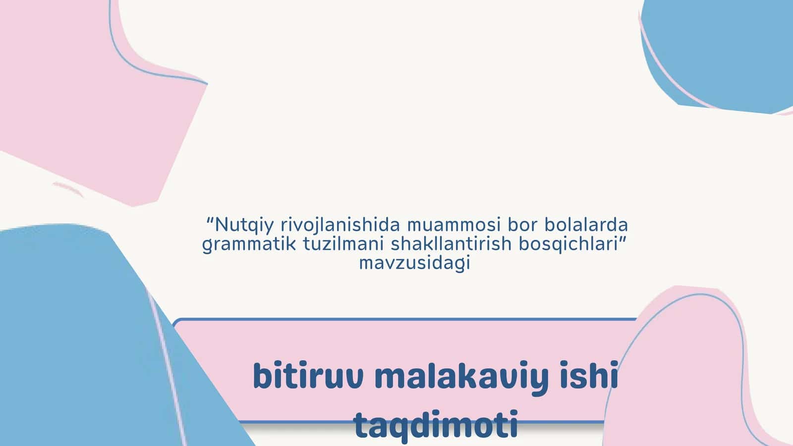 Nutqiy rivojlanishida muammosi bor bolalarda grammatik tuzilmani shakllantirish bosqichlari” mavzusidagi bitiruv malakaviy ishi taqdimoti