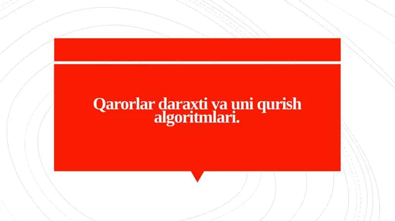 Qarorlar daraxti va uni qurish algoritmlari.