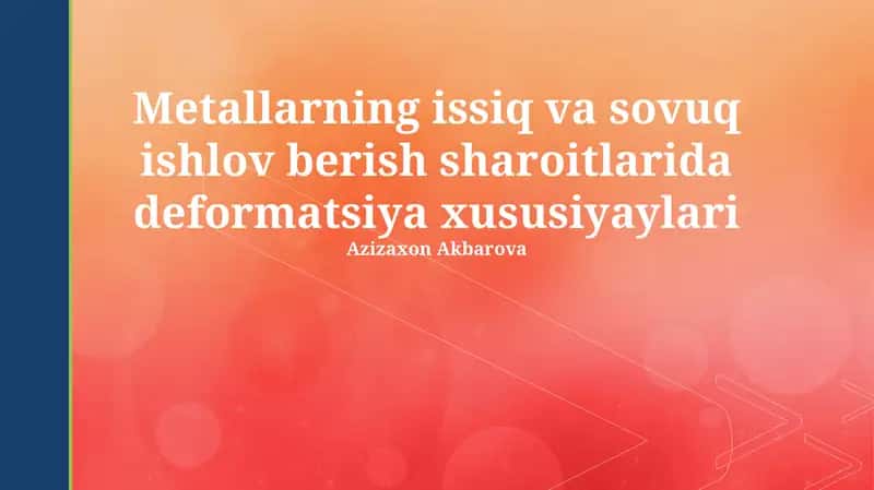 Metallarning issiq va sovuq ishlov berish sharoitlarida deformatsiya xususiyaylari