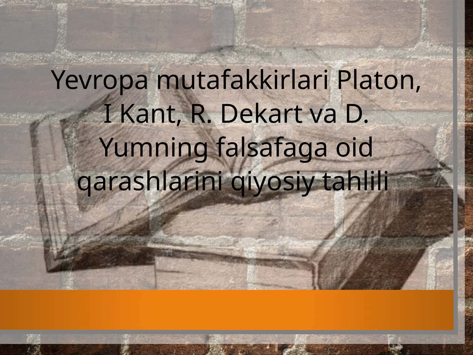 Yevropa mutafakkirlari Platon, I. Kant, R. Dekart va D. Yumning falsafaga oid qarashlari