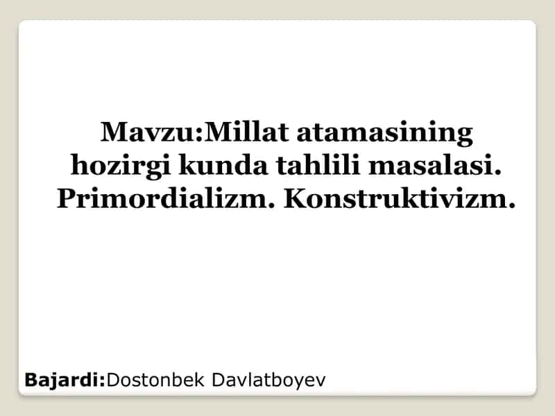 Mavzu:Millat atamasining hozirgi kunda tahlili masalasi. Primordializm. Konstruktivizm.