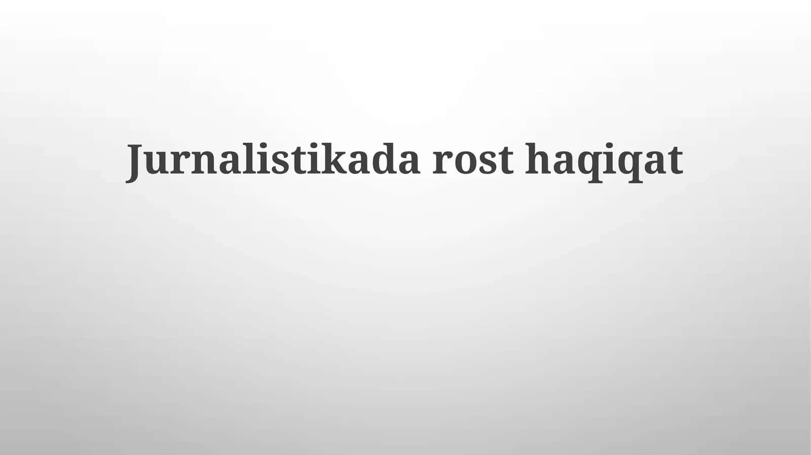 Jurnalistikada rost haqiqat