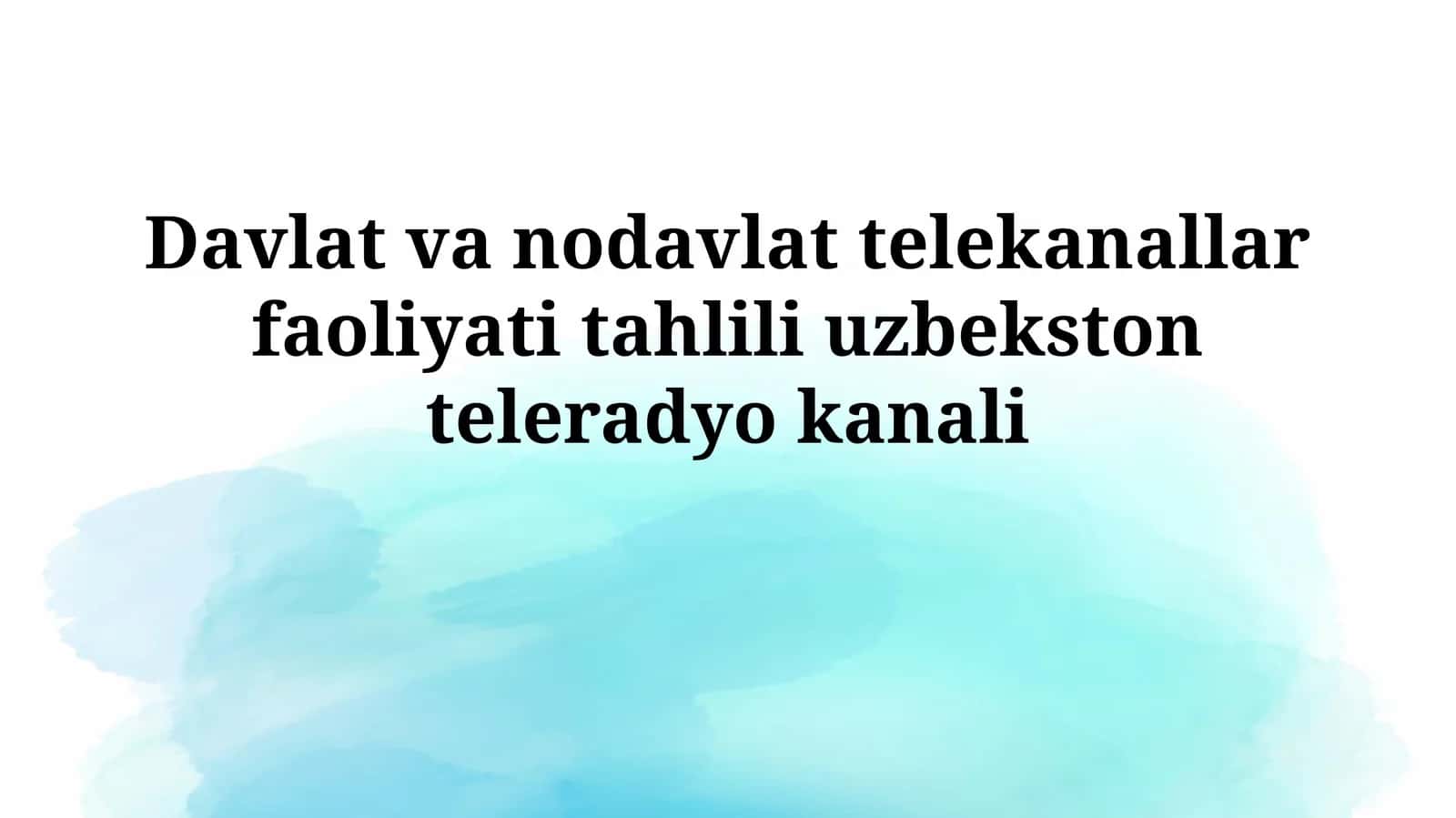 O'zbekiston teleradio kanalining faoliyati tahlili: Davlat va nodavlat telekanallari
