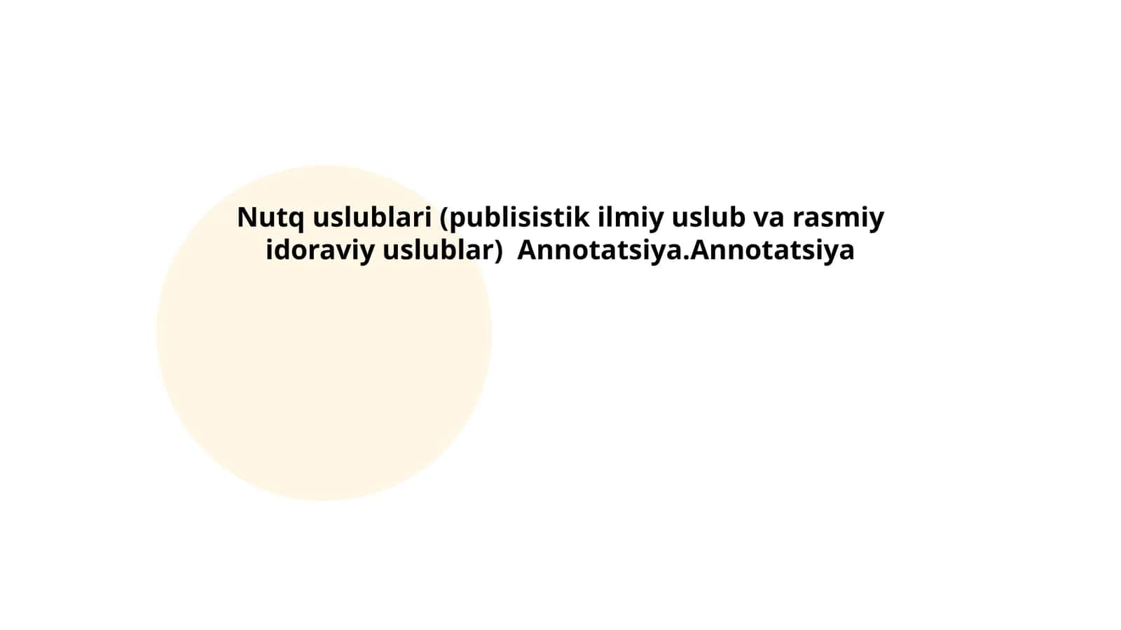 Nutq uslublari (publisistik ilmiy uslub va rasmiy idoraviy uslublar) Annotatsiya