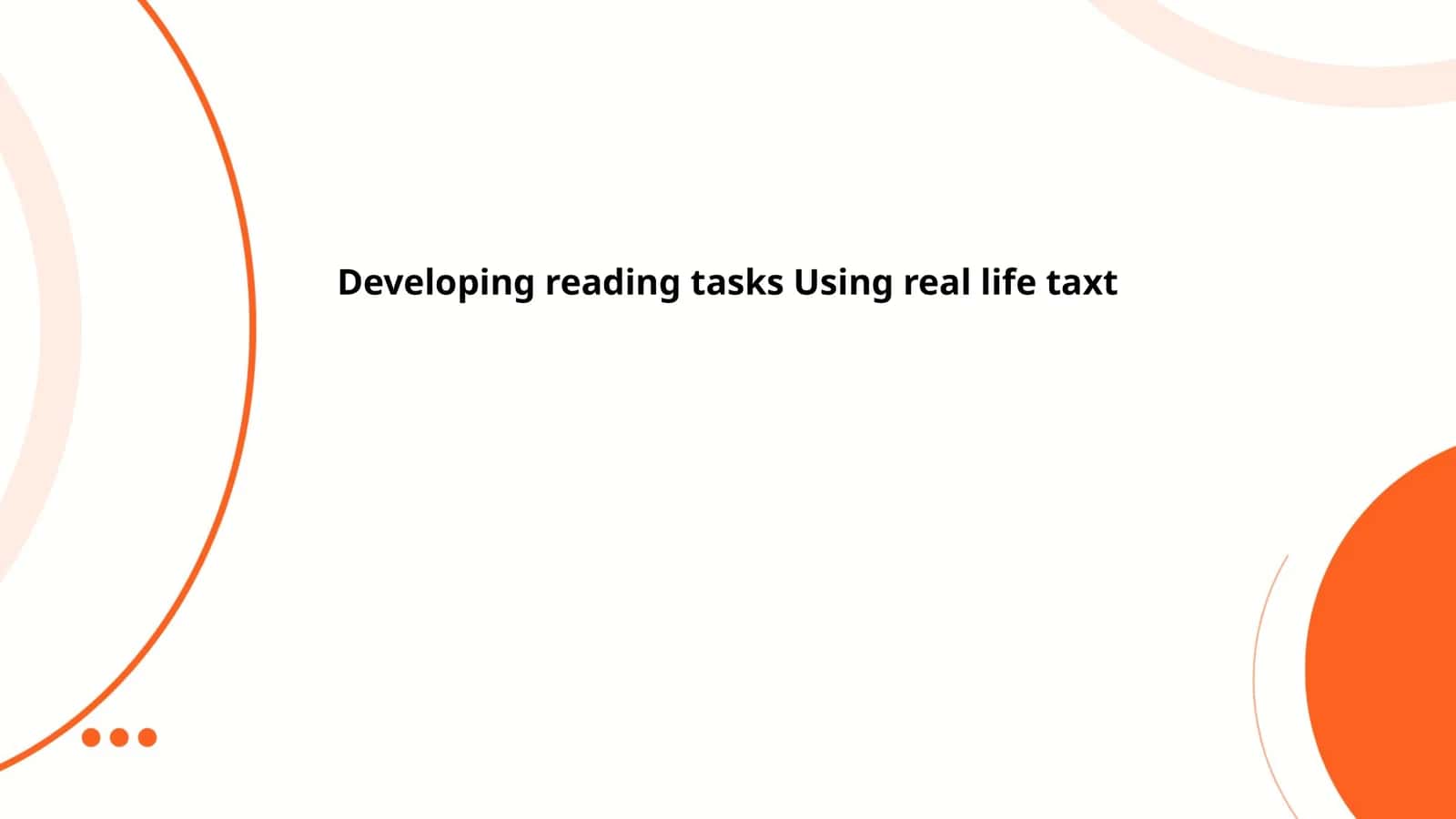 Developing reading tasks Using real life taxt