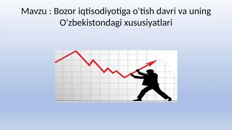 Bozor iqtisodiyotiga o'tish davri va uning O'zbekistondagi xususiyatlari