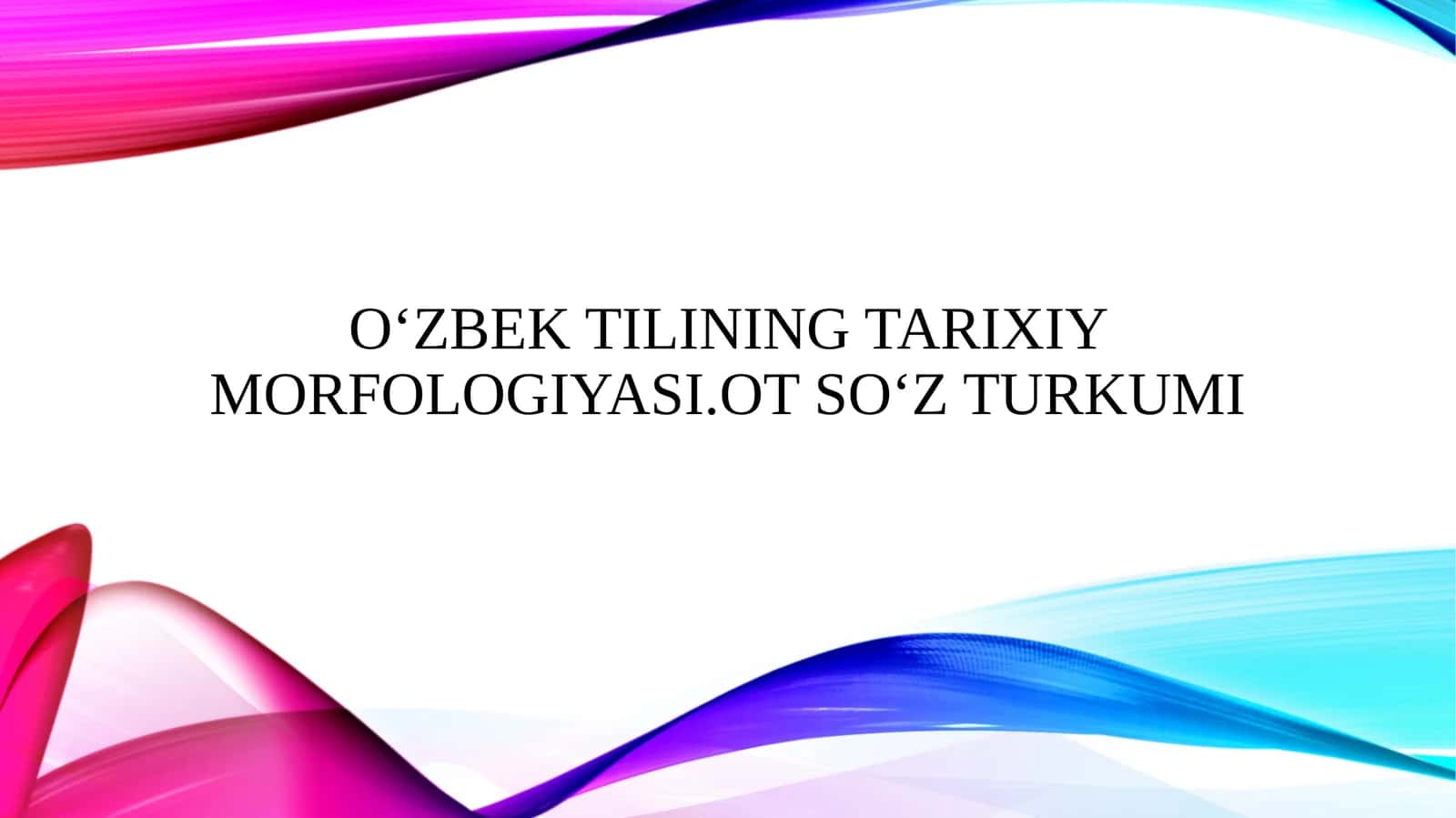 O‘zbek tilining tarixiy morfologiyasi.Ot soʻz turkumi