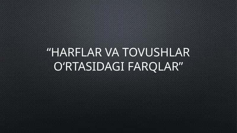 harflar va tovushlar o'rtasidagi farqlar