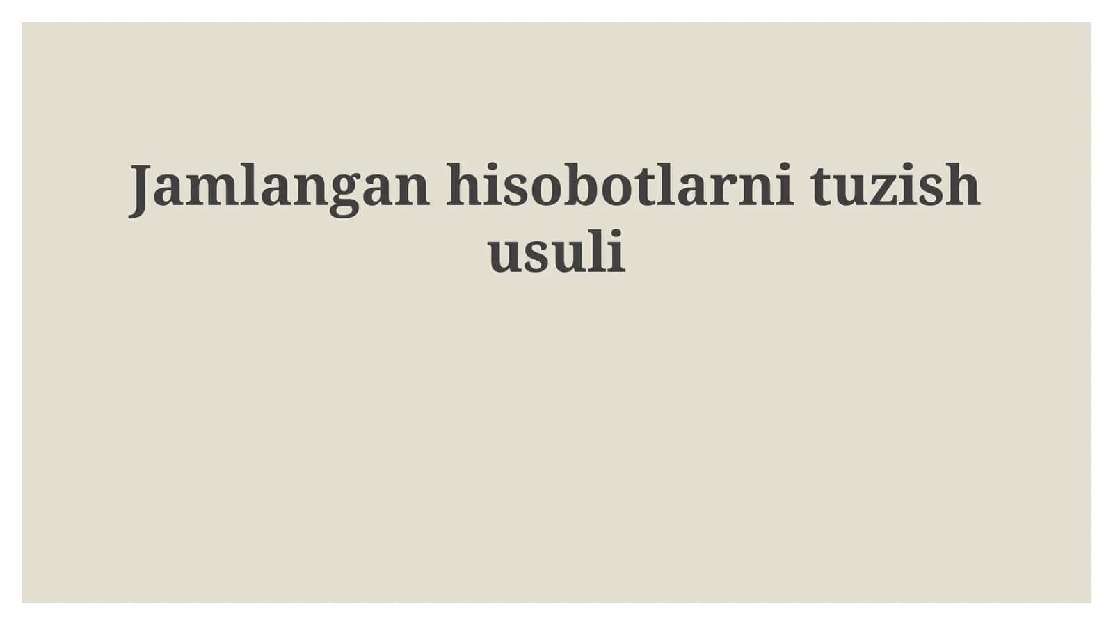 Jamlangan hisobotlarni tuzish usuli