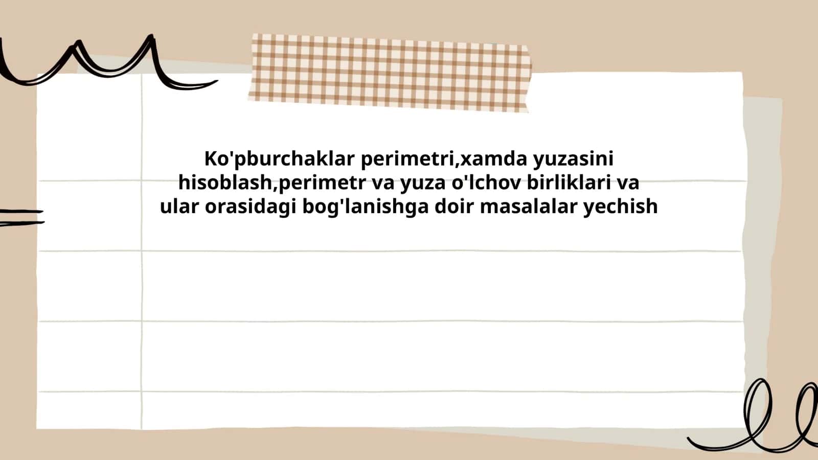 Ko'pburchaklar perimetri,xamda yuzasini hisoblash,perimetr va yuza o'lchov birliklari va ular orasidagi bog'lanishga doir masalalar yechish
