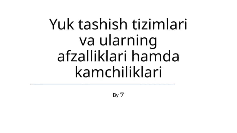 Yuk tashish tizimlari va ularning afzalliklari hamda kamchiliklari