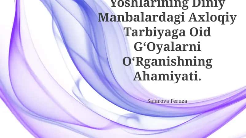 O‘Zbekiston Yoshlarining Diniy Manbalardagi Axloqiy Tarbiyaga Oid G‘Oyalarni O‘Rganishning Ahamiyati