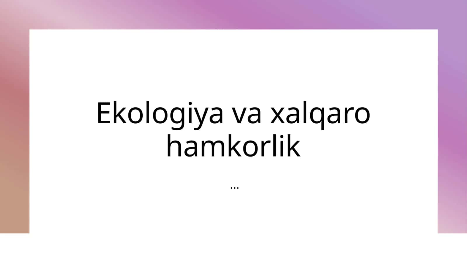 Ekologiya va xalqaro hamkorlik tamoyillari