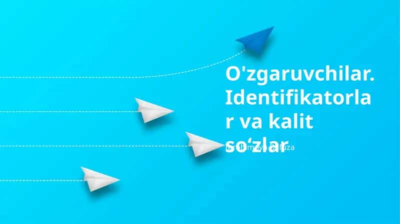 O'zgaruvchilar.Identifikatorlar va kalit so‘zlar