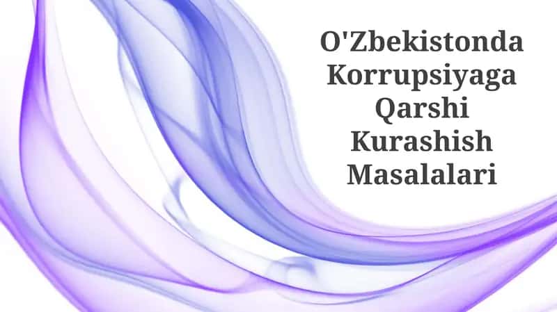 O'Zbekistonda Korrupsiyaga Qarshi Kurashish Masalalari