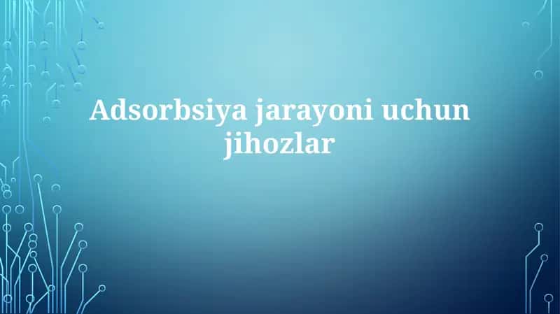 Adsorbsiyajarayoniuchunjihozlar