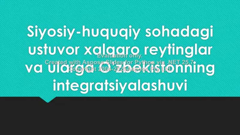 Siyosiy-huquqiy sohadagi ustuvor xalqaro reytinglar va ularga O’zbekistonning integratsiyalashuvi