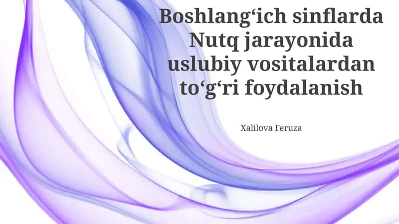 Boshlangʻich sinflarda Nutq jarayonida uslubiy vositalardan toʻgʻri foydalanish