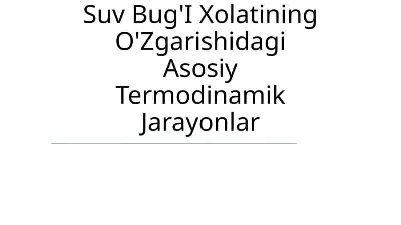 Suv Bug'I Xolatining O'Zgarishidagi Asosiy Termodinamik Jarayonlar