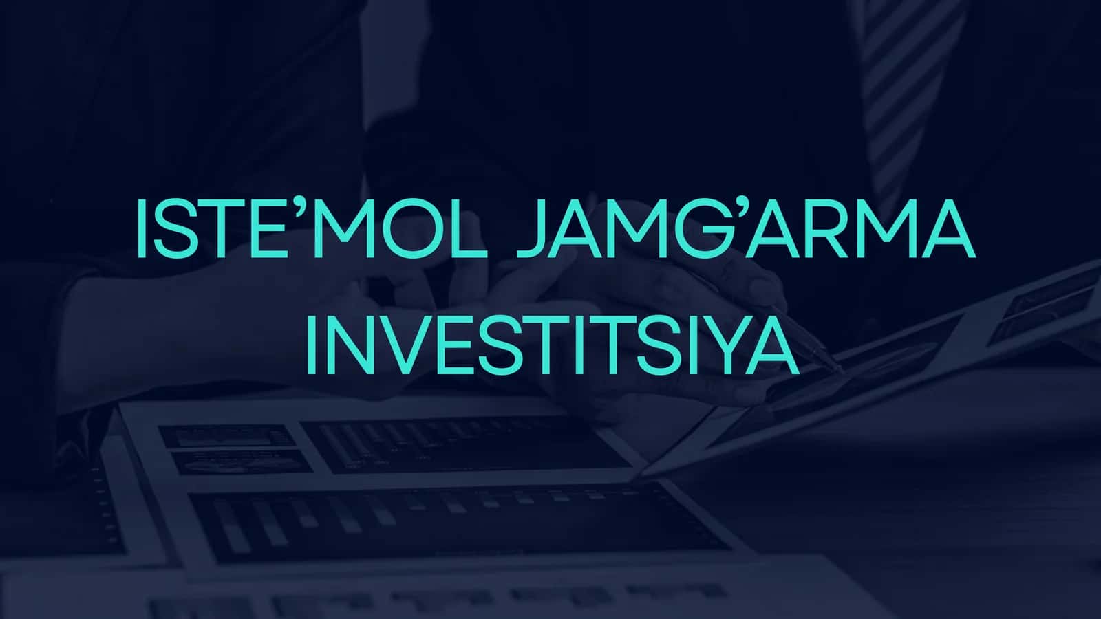 ISTE’MOL JAMG’ARMA INVESTITSIYA
