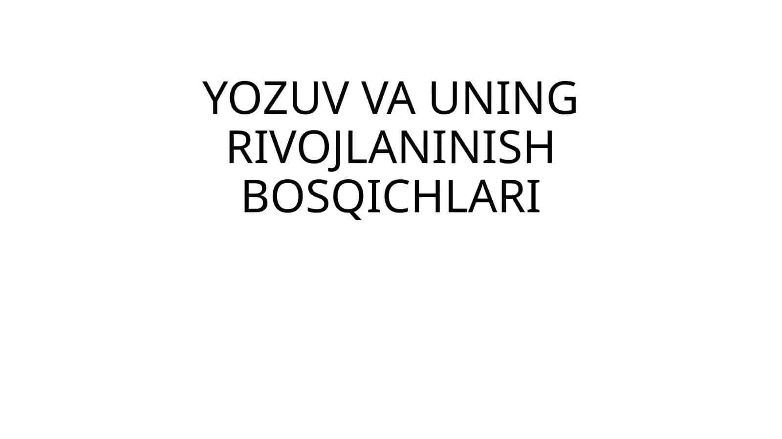 YOZUV VA UNING RIVOJLANINISH BOSQICHLARI