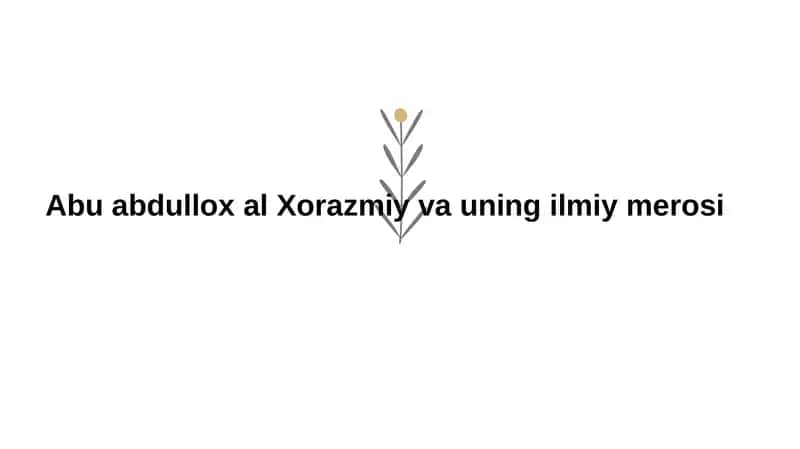 Abu Abdulloh al-Xorazmiy va uning ilmiy merosi