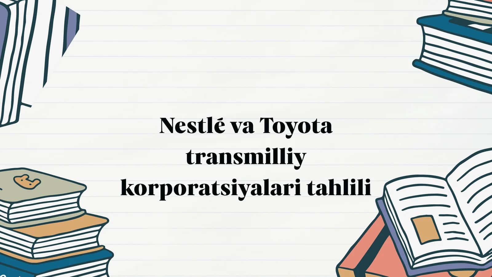 Nestlé va Toyota transmilliy korporatsiyalari tahlili