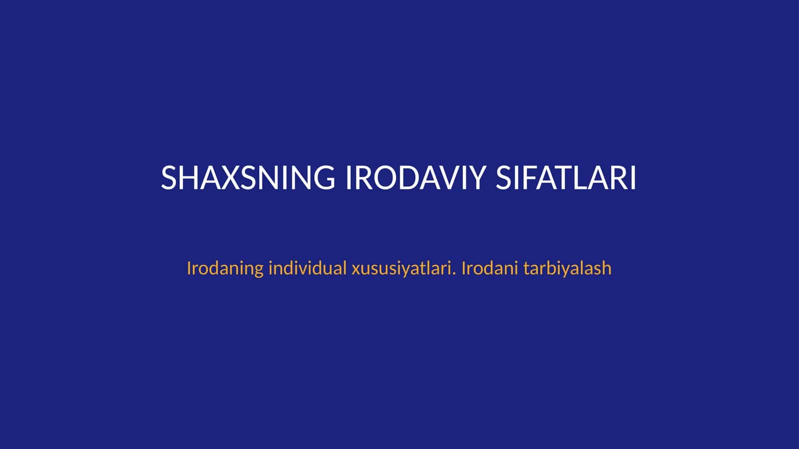 Shaxsning irodaviy sifatlari. Irodaning individual xususiyatlari. Irodani tarbiyalash