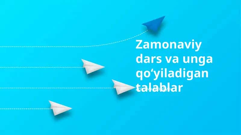 Zamonaviy Dars va unga qoʻyiladigan talablar
