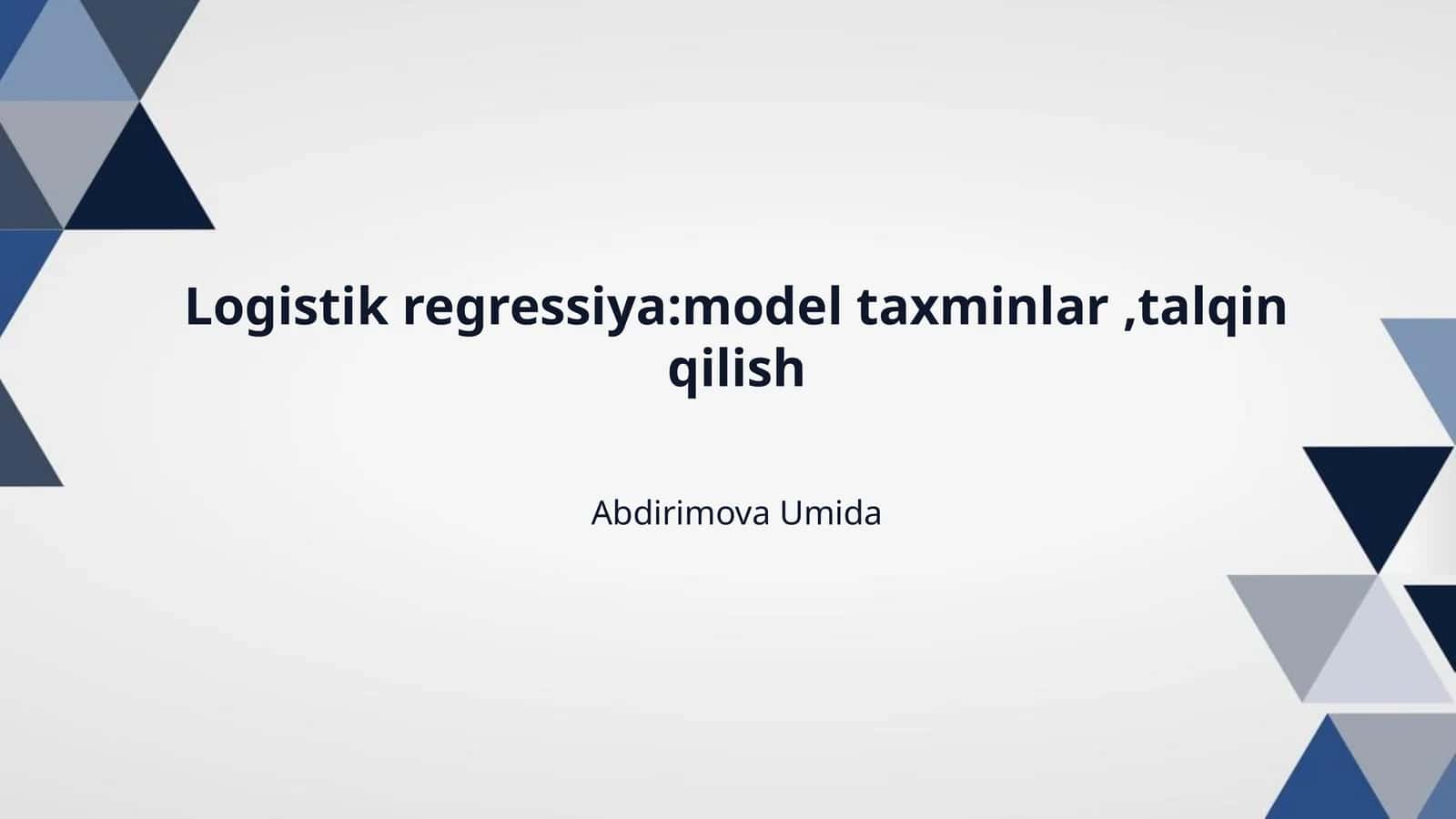 Logistik regressiya:model taxminlar ,talqin qilish