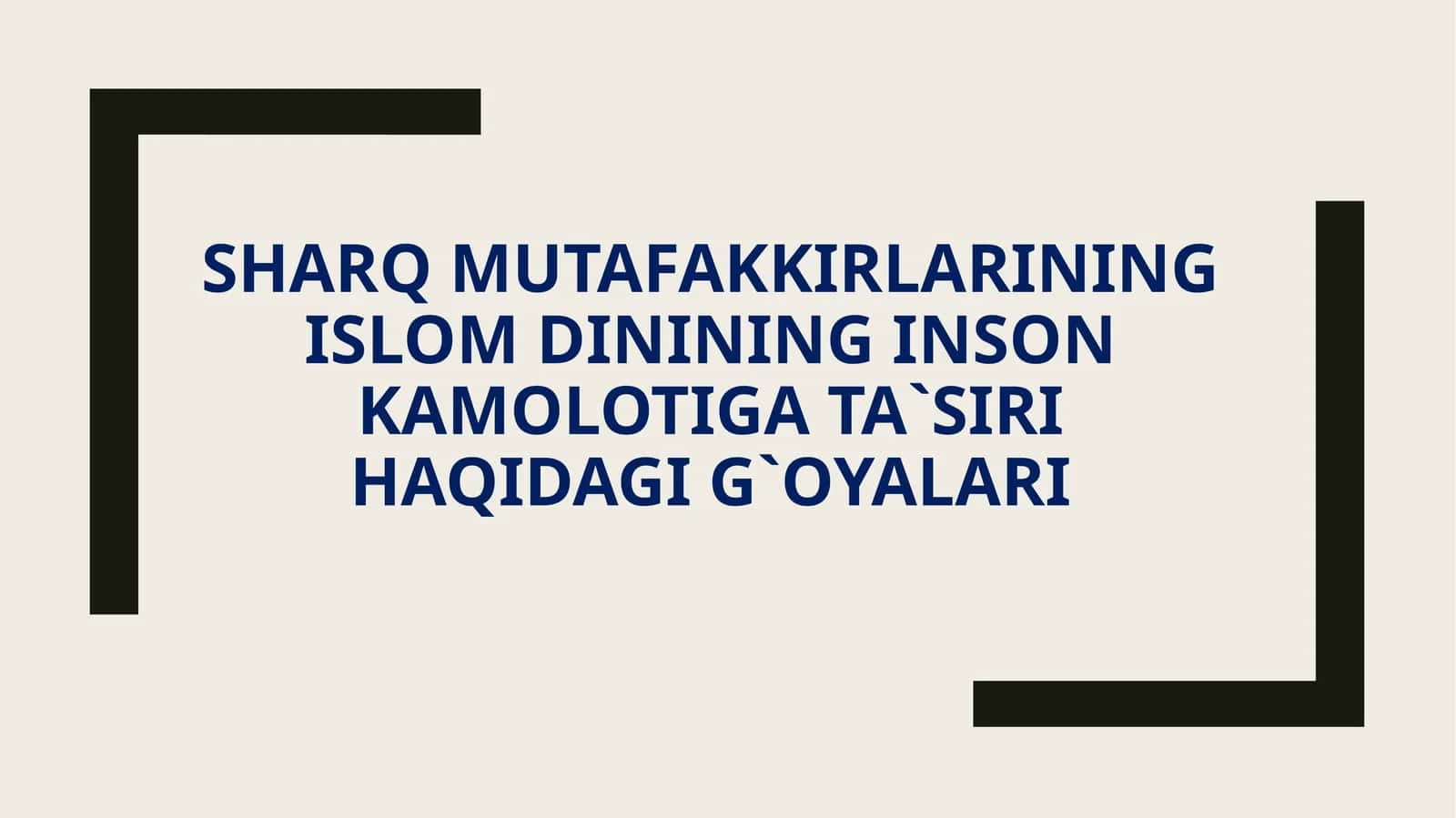Sharq Mutafakkirlarining Islom dinining inson kamolotiga ta`siri haqidagi g`oyalari