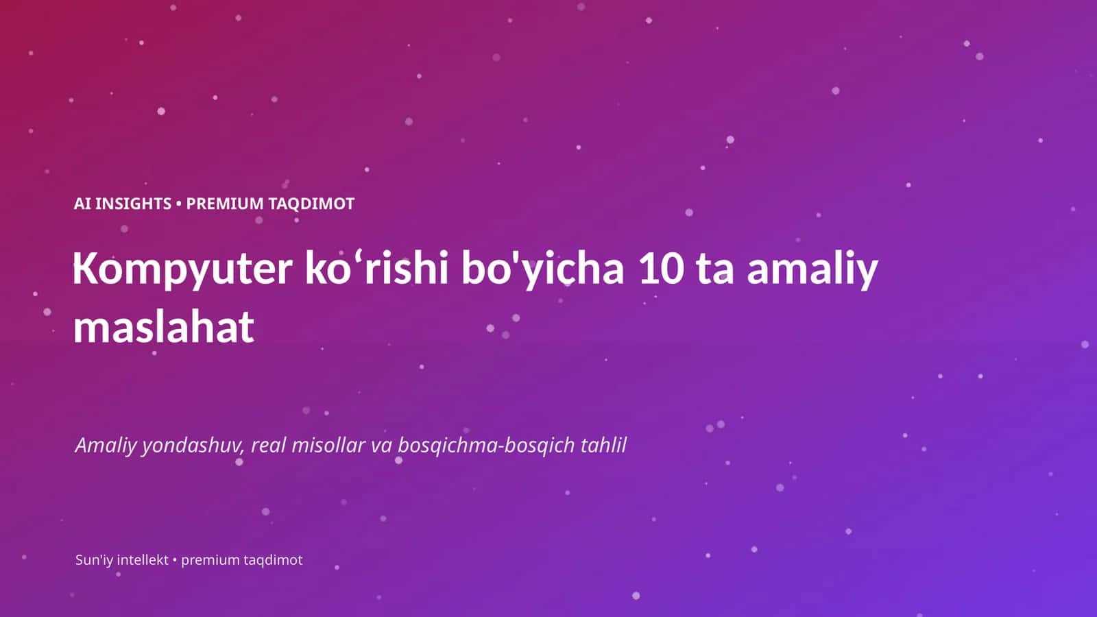 Kompyuter koʻrishi bo'yicha 10 ta amaliy maslahat