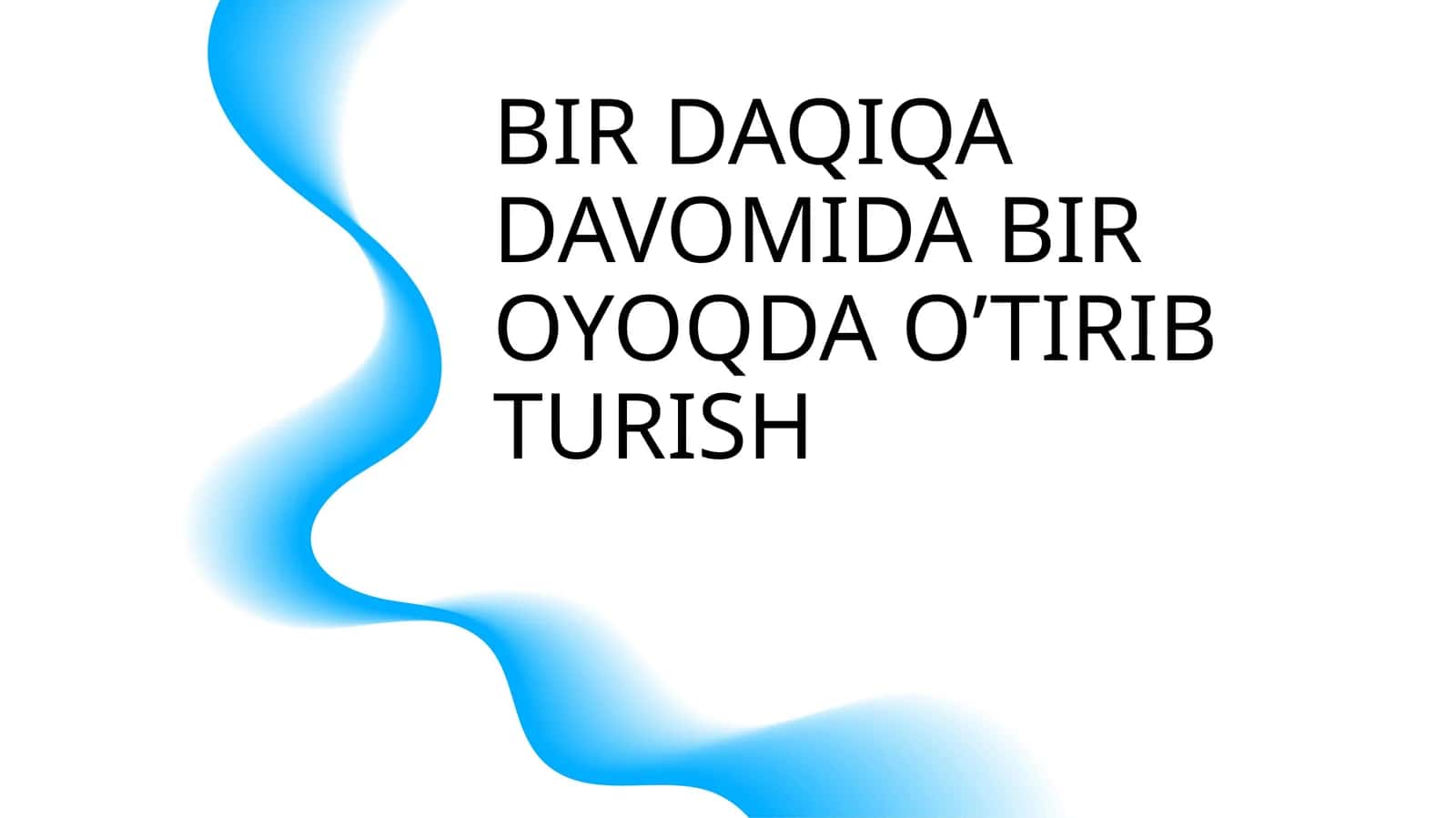 BIR DAQIQA DAVOMIDA BIR OYOQDA O’TIRIB TURISH