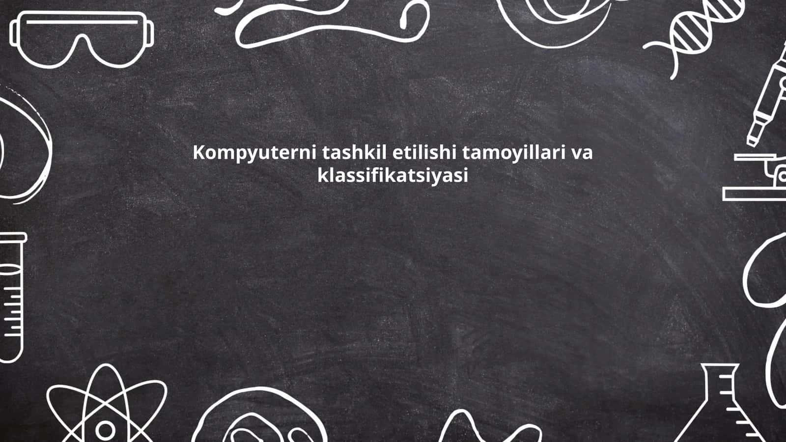 Kompyuterni tashkil etilishi tamoyillari va klassifikatsiyasi