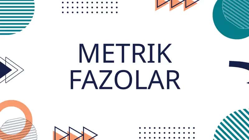 METRIK FAZOLAR