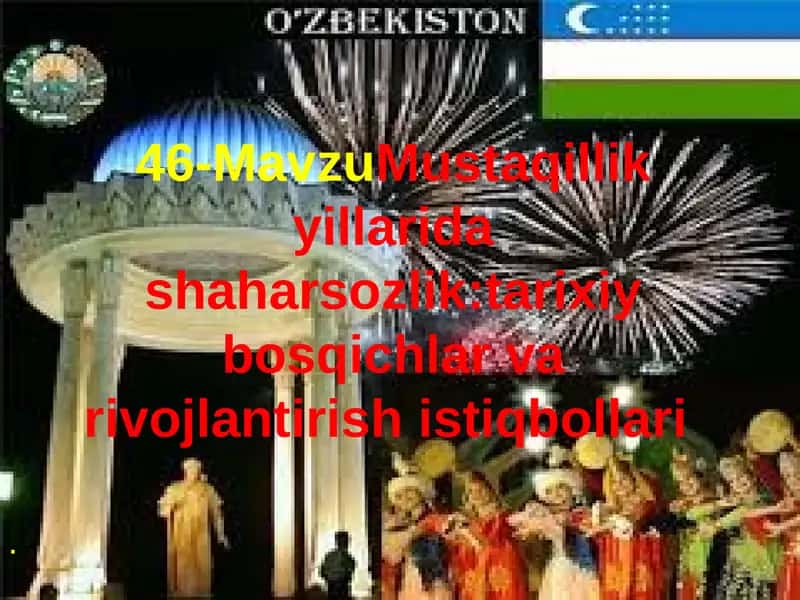 Mustaqillikyillarida shaharsozlik:tarixiy bosqichlar va rivojlantirish istiqbollari