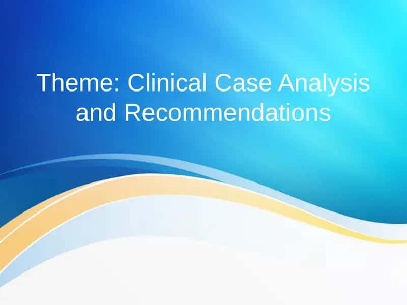 Clinical Case Analysis and Recommendations