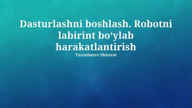Dasturlashni boshlash. Robotni labirint boʻylab harakatlantirish