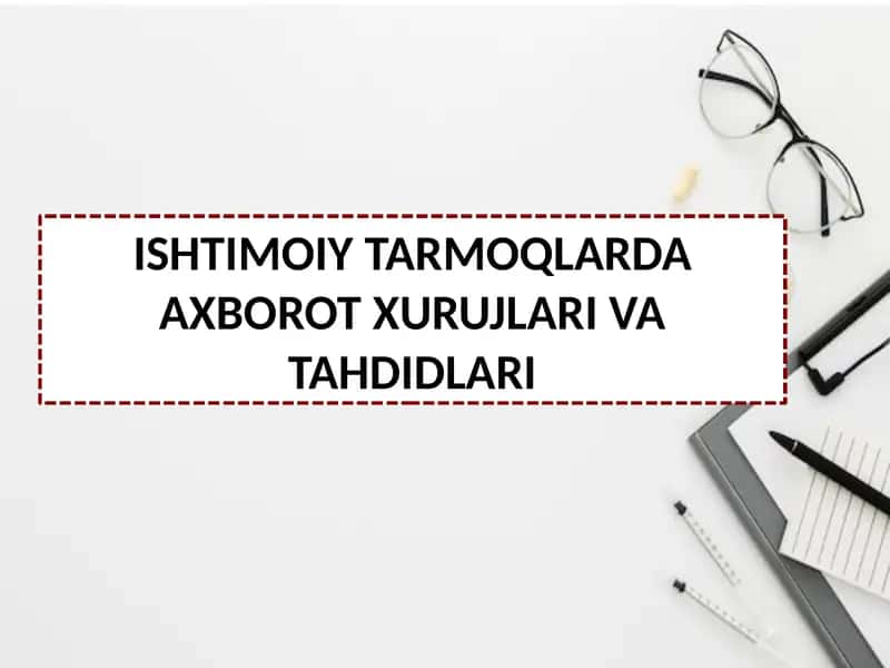 ISHTIMOIY TARMOQLARDA AXBOROT XURUJLARI VA TAHDIDLARI