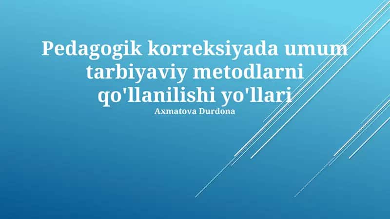 Pedagogik korreksiyada umum tarbiyaviy metodlarni qo'llanilishi yo'llari