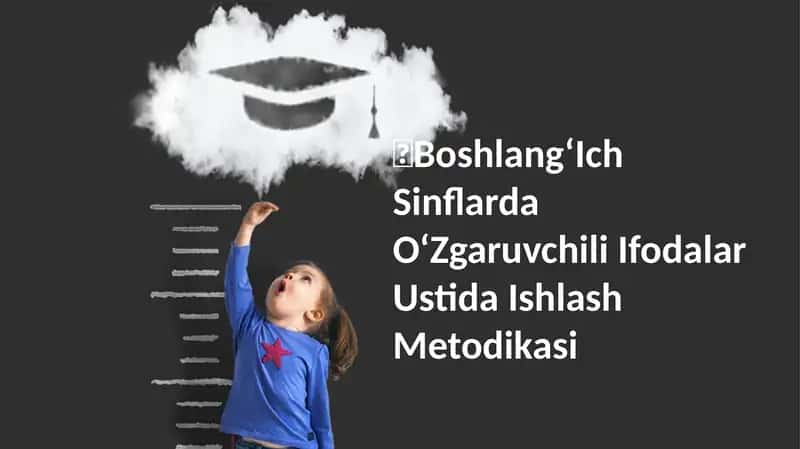 Boshlang‘Ich Sinflarda O‘Zgaruvchili Ifodalar Ustida Ishlash Metodikasi