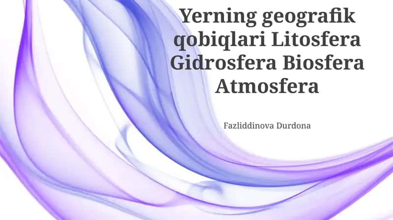 Yerning geografik qobiqlari Litosfera Gidrosfera Biosfera Atmosfera