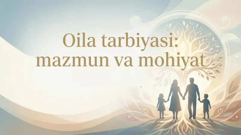 Oila tarbiyasi mazmun va mohiyati